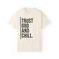 Trust God and Chill Unisex Garment-Dyed T-shirt