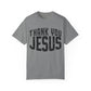 Thank You Jesus Unisex Garment-Dyed T-shirt