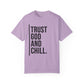 Trust God and Chill Unisex Garment-Dyed T-shirt