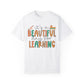 It's A Beautiful Day for Learning Unisex Garment-Dyed T-shirt