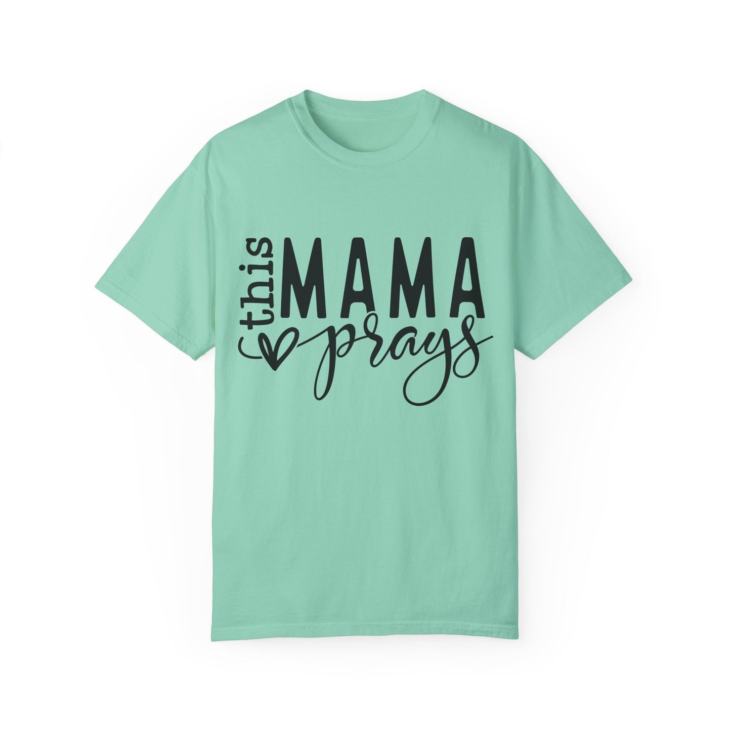 This Mama Prays Unisex Garment-Dyed T-shirt