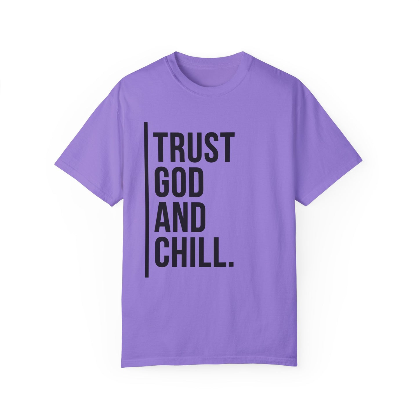 Trust God and Chill Unisex Garment-Dyed T-shirt