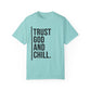 Trust God and Chill Unisex Garment-Dyed T-shirt