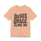 Saved by His Grace Unisex Jersey Short Sleeve Tee