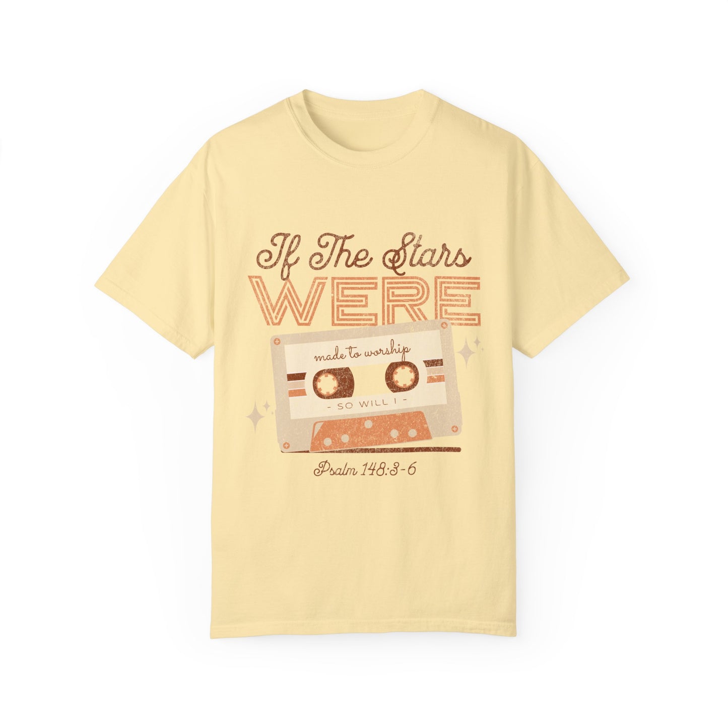 If the Stars were made to Worship Unisex Garment-Dyed T-shirt