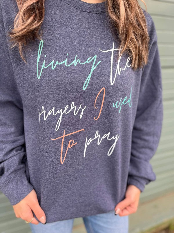 *PLUS* Living The Prayers I Used to Pray Sweatshirt