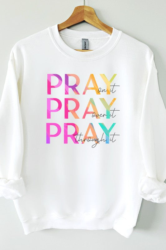 Pray On It Over It Through It Graphic Sweatshirt