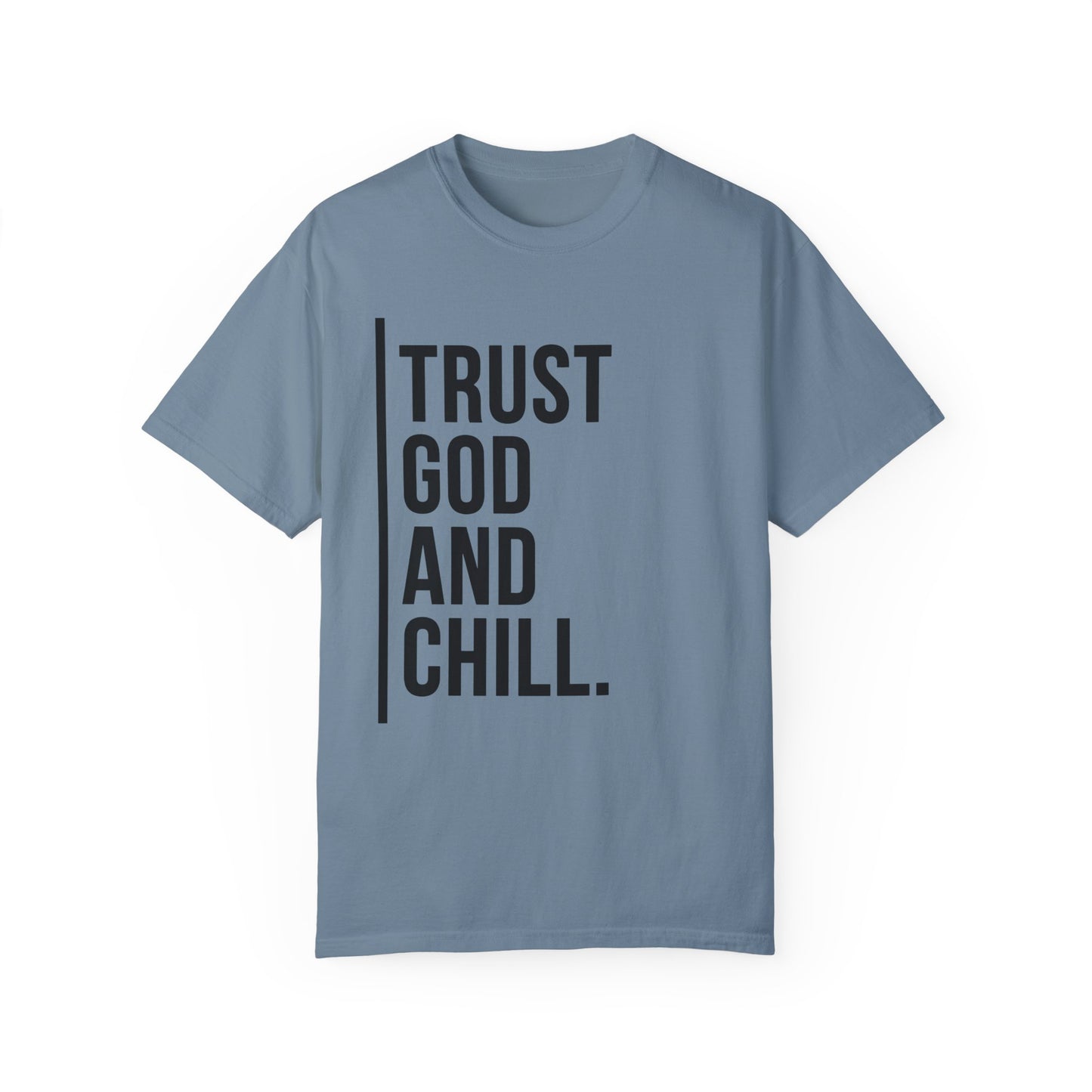 Trust God and Chill Unisex Garment-Dyed T-shirt