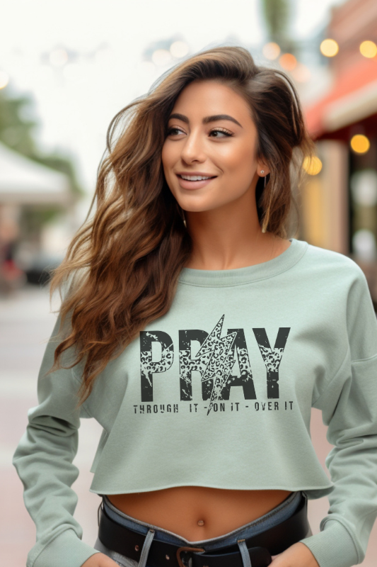 Pray Through It / On It / Over it Cropped Sweatshirt