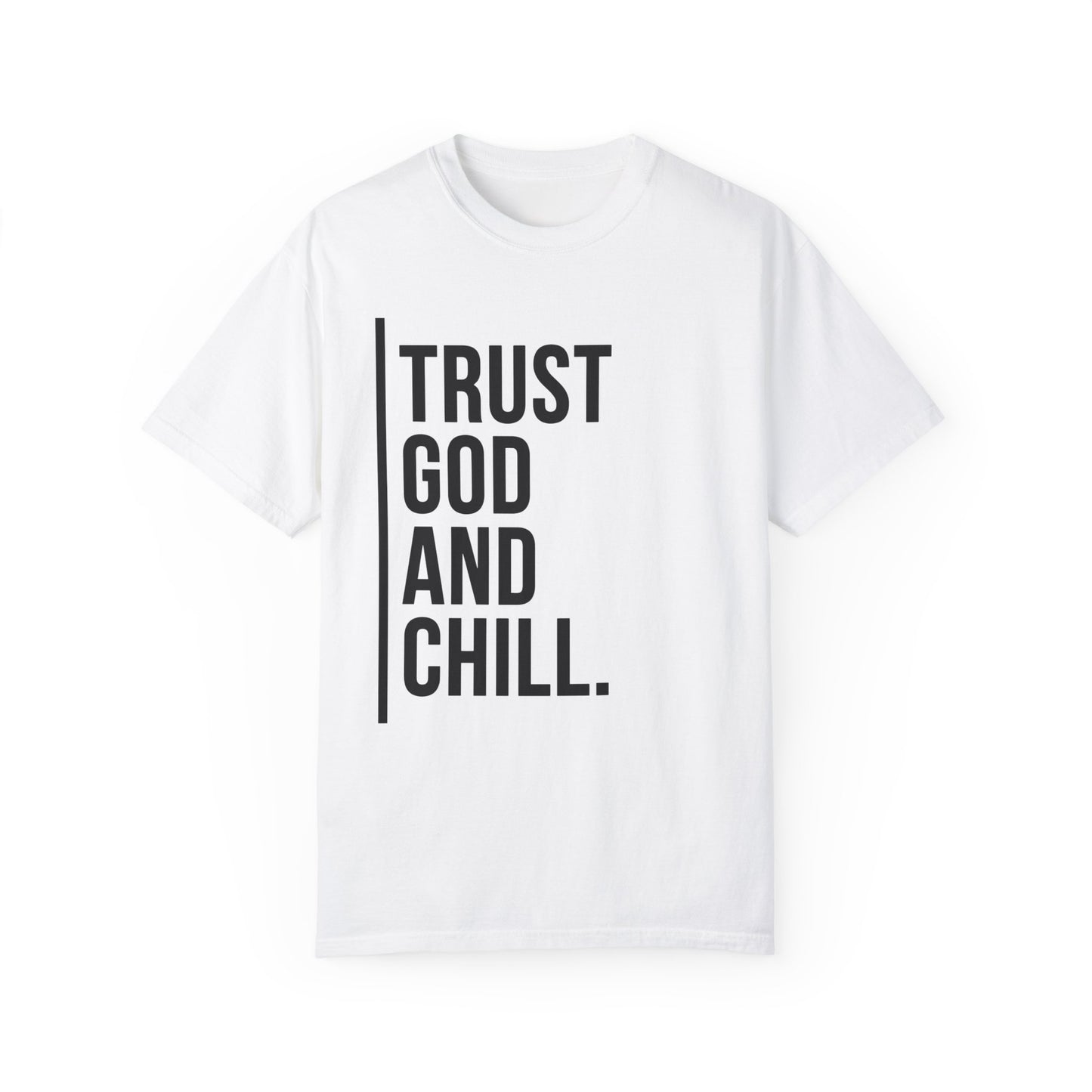 Trust God and Chill Unisex Garment-Dyed T-shirt