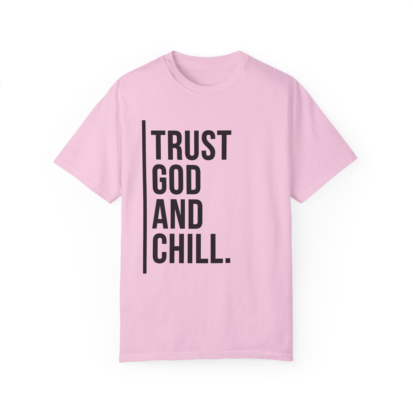 Trust God and Chill Unisex Garment-Dyed T-shirt