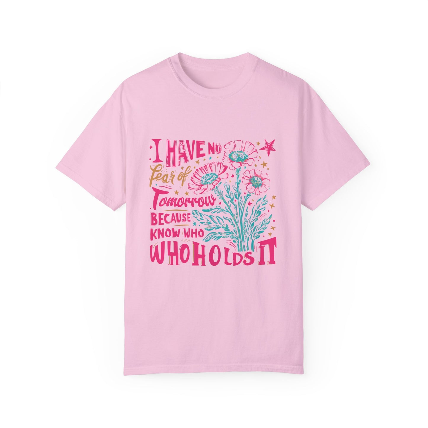I have no fear of tomorrow Unisex Garment-Dyed T-shirt