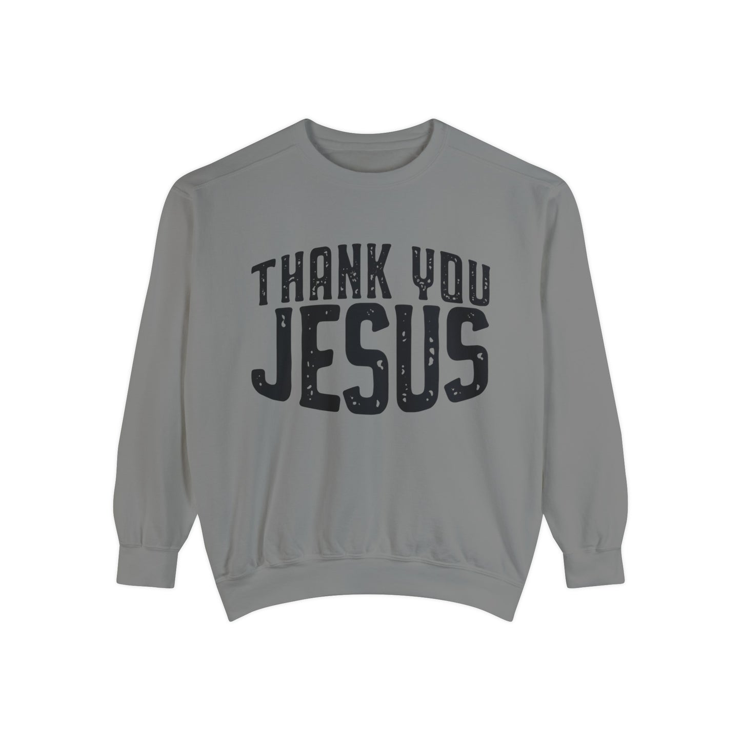 Thank You Jesus Unisex Garment-Dyed Sweatshirt