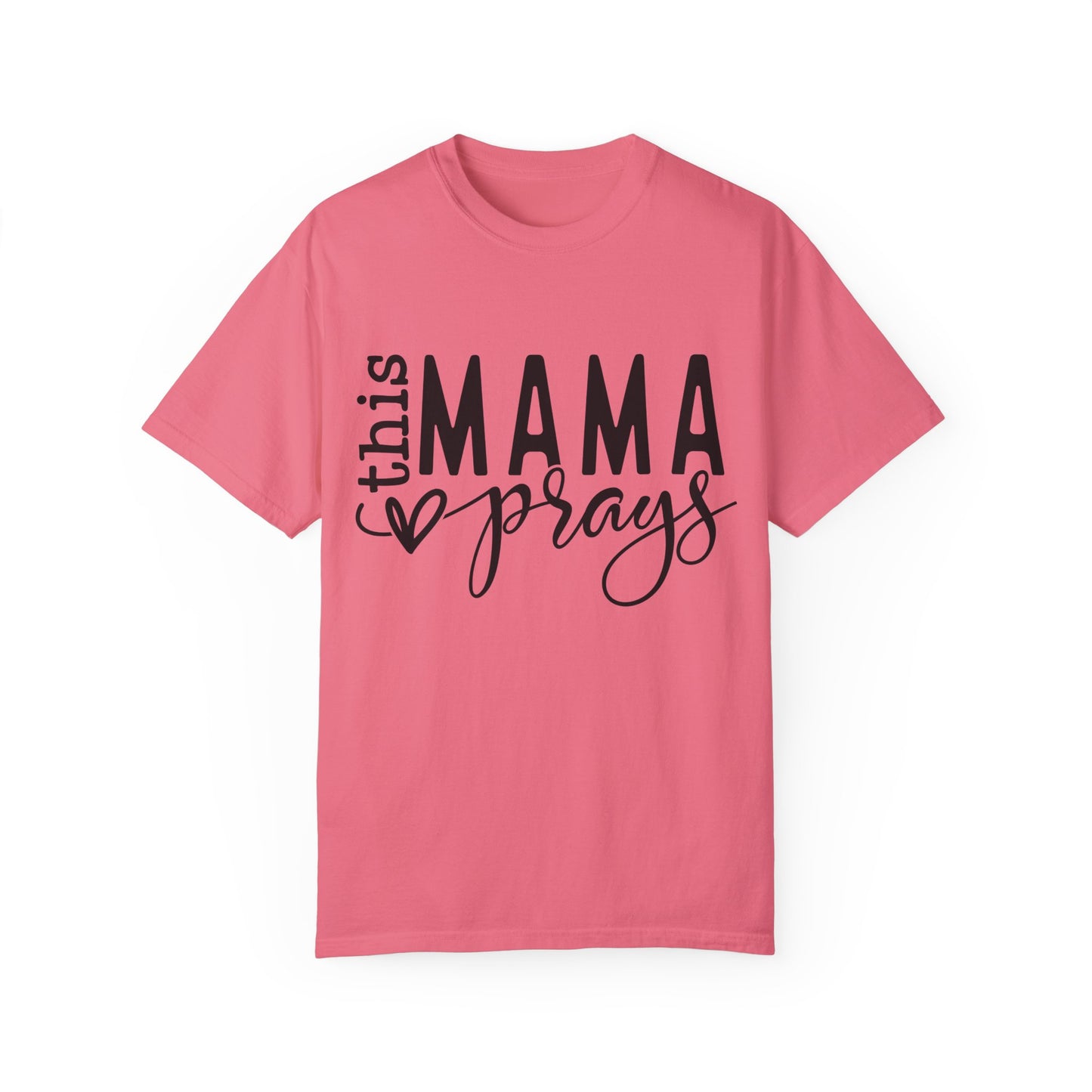 This Mama Prays Unisex Garment-Dyed T-shirt