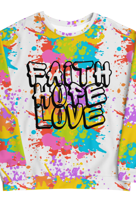 Paint Splatter Faith Hope Love Unisex Sweatshirt