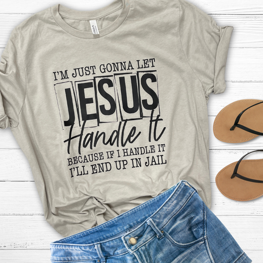 I'm just gonna let Jesus handle it tee