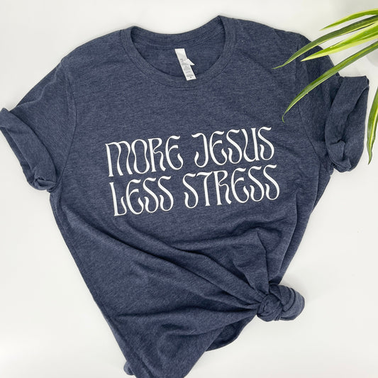 More Jesus Less Stress tee