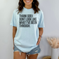 Thank God I don't Look Like what I have been through Unisex Garment-Dyed T-shirt