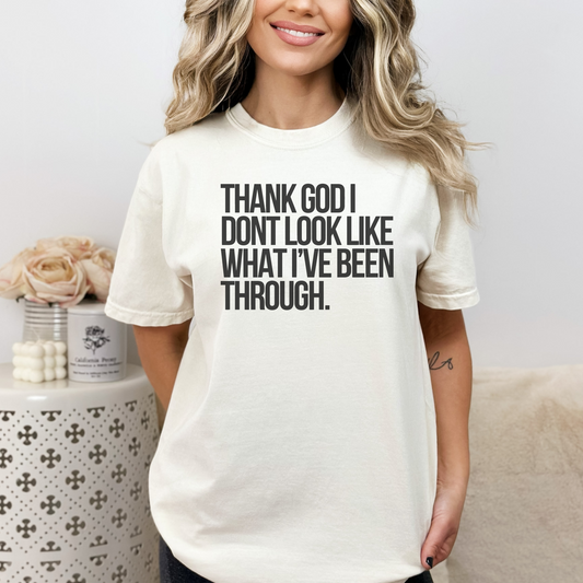 Thank God I don't Look Like what I have been through Unisex Garment-Dyed T-shirt