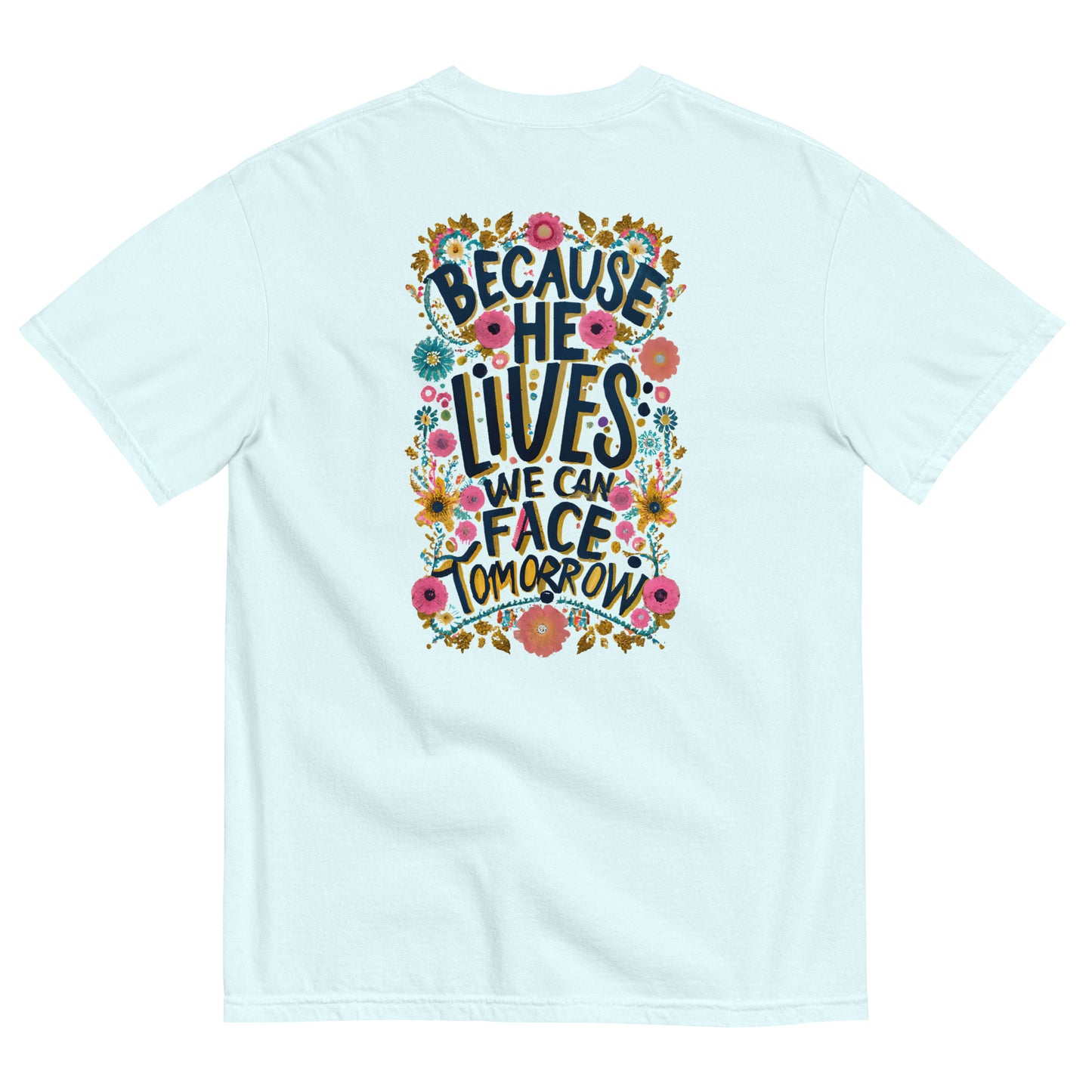 Because he Lives we can Face Tomorrow Unisex garment-dyed heavyweight t-shirt