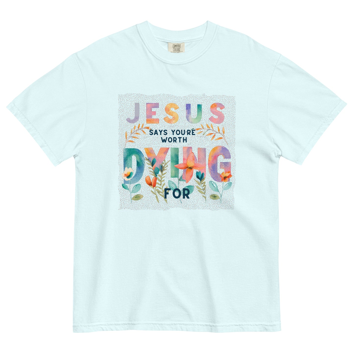 Jesus Says you Are Worth Dying For Unisex garment-dyed heavyweight t-shirt