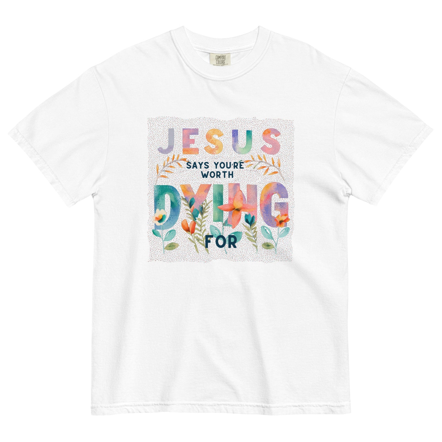 Jesus Says you Are Worth Dying For Unisex garment-dyed heavyweight t-shirt