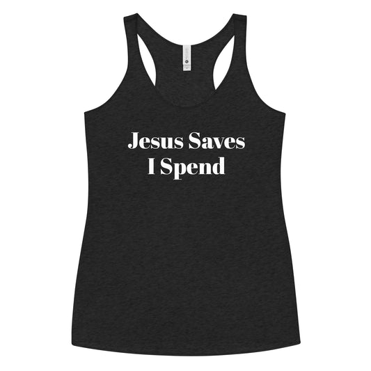 Jesus Saves I Spend Women's Racerback Tank